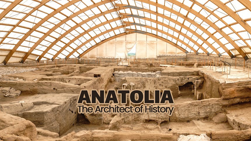 Anatolia The Architect of History